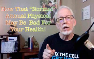 How That “Normal” Annual Physical May Be Bad For Your Health!